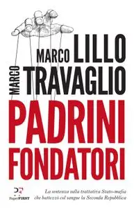 Marco Lillo, Marco Travaglio - Padrini fondatori