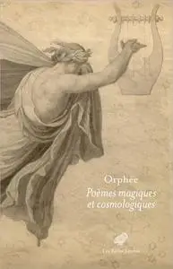 Orphée: Poèmes magiques et cosmologiques
