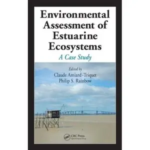 Environmental Assessment of Estuarine Ecosystems: A Case Study by Claude Amiard-Triquet[Repost]