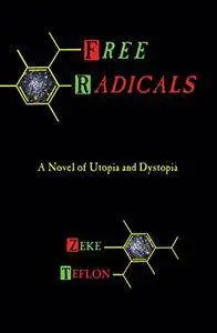 Free Radicals: A Novel of Utopia and Dystopia