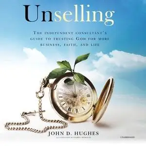 «Unselling» by John D. Hughes