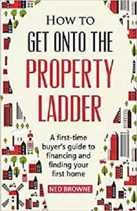 How to get onto the property ladder: A first-time buyer’s guide to financing and finding your first home
