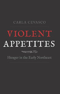 Violent Appetites : Hunger in the Early Northeast