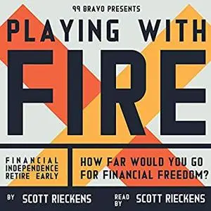 Playing with FIRE (Financial Independence Retire Early): How Far Would You Go for Financial Freedom? [Audiobook]