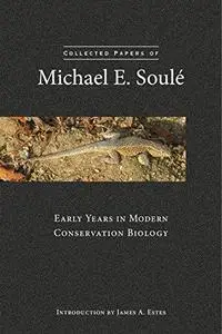 Collected Papers of Michael E. Soulé: Early Years in Modern Conservation Biology