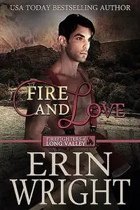 «Fire and Love: A Western Fireman Romance Novel (Firefighters of Long Valley Book 3)» by Erin Wright