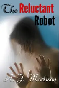 The Reluctant Robot (Reluctant consent, oral sex, anal sex)