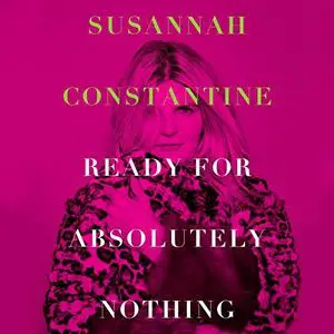 Ready for Absolutely Nothing: A Memoir [Audiobook]