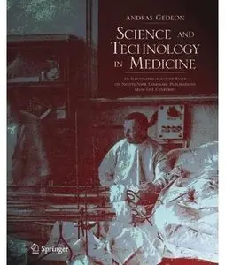 Science and Technology in Medicine: An Illustrated Account Based on Ninety-Nine Landmark Publications from Five Centuries
