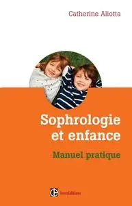 Catherine Aliotta, "Sophrologie et enfance : Manuel pratique"
