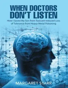 «When Doctors Don’t Listen: How I Saved My Son from Toxicant-Induced Loss of Tolerance from Heavy-Metal Poisoning» by Ma