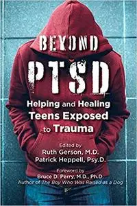 Beyond PTSD: Helping and Healing Teens Exposed to Trauma