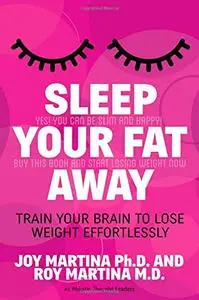 Sleep Your Fat Away: Train Your Brain to Lose Weight Effortlessly