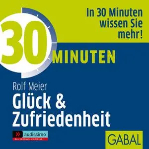 «30 Minuten Glück und Zufriedenheit» by Rolf Meier