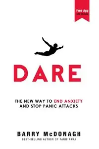 Barry McDonagh - Dare: The New Way to End Anxiety and Stop Panic Attacks