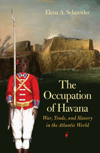 The Occupation of Havana : War, Trade, and Slavery in the Atlantic World