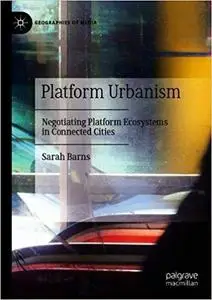 Platform Urbanism: Negotiating Platform Ecosystems in Connected Cities