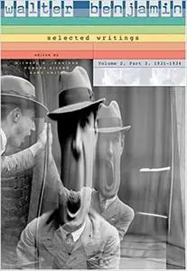 Walter Benjamin: Selected Writings, Volume 2: Part 2: 1931–1934
