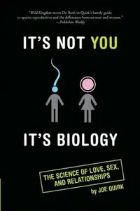 It's Not You, It's Biology.: The Science of Love, Sex, and Relationships (Repost)