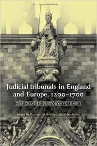 Judicial tribunals in England and Europe, 1200-1700 The Trial in History Volume 1
