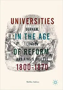 Universities in the Age of Reform, 1800–1870: Durham, London and King’s College