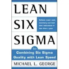 Lean Six Sigma : Combining Six Sigma Quality with Lean Production Speed