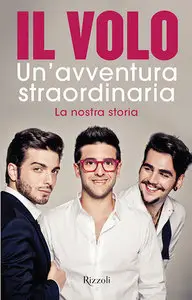 Il Volo - Un avventura straordinaria. La nostra storia