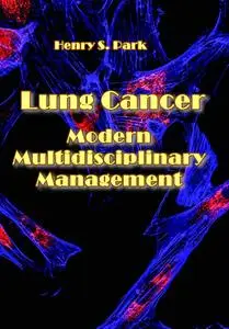 "Lung Cancer: Modern Multidisciplinary Management" ed. by Henry S. Park