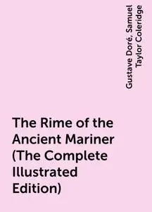 «The Rime of the Ancient Mariner (The Complete Illustrated Edition)» by Gustave Doré, Samuel Taylor Coleridge
