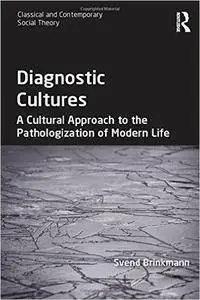 Diagnostic Cultures: A Cultural Approach to the Pathologization of Modern Life