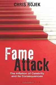 Fame Attack: The Inflation of Celebrity and its Consequences