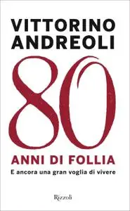 Vittorino Andreoli - 80 anni di follia. E ancora una gran voglia di vivere