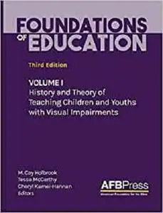 Foundations of Education: Volume I: History and Theory of Teaching Children and Youths with Visual Impairments