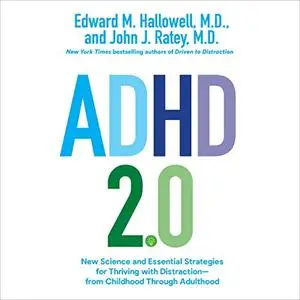 ADHD 2.0: New Science and Essential Strategies for Thriving with Distraction - from Childhood Through Adulthood [Audiobook]