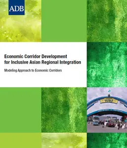 Economic Corridor Development for Inclusive Asian Regional Integration: Modeling Approach to Economic Corridors