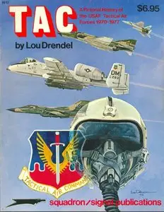 TAC: A pictorial history of the USAF Tactical air forces 1970-1977 (Squadron Signal 6012) (Repost)