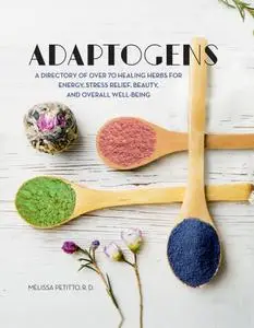 Adaptogens: A Directory of Over 70 Healing Herbs for Energy, Stress Relief, Beauty, and Overall Well-Being (Everyday Wellbeing)