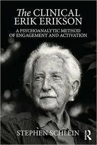 The Clinical Erik Erikson: A Psychoanalytic Method of Engagement and Activation