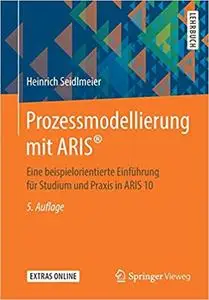 Prozessmodellierung mit ARIS®: Eine beispielorientierte Einführung für Studium und Praxis in ARIS 10, Aufl. 5
