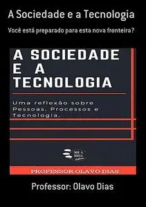 «A Sociedade E A Tecnologia» by Olavo Dias