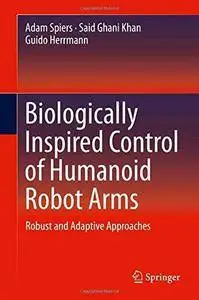Biologically Inspired Control of Humanoid Robot Arms: Robust and Adaptive Approaches