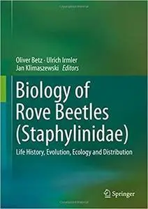 Biology of Rove Beetles (Staphylinidae): Life History, Evolution, Ecology and Distribution
