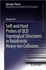 Soft and Hard Probes of QCD Topological Structures in Relativistic Heavy-Ion Collisions