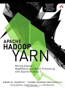 Apache Hadoop YARN: Moving Beyond MapReduce and Batch Processing with Apache Hadoop 2