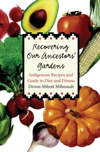 Recovering Our Ancestors' Gardens: Indigenous Recipes and Guide to Diet and Fitness