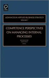 Competence Perspectives in Managing Internal Processes, Volume 7 (Advances in Applied Business Strategy)