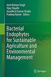 Bacterial Endophytes for Sustainable Agriculture and Environmental Management