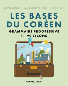 Les bases du coréen : Grammaire progressive en 99 leçons - Hye Young Tcho, Jean-Christophe Fleury, Hyunsun Shin