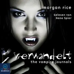 «The Vampire Journals - Band 1: Verwandelt» by Morgan Rice