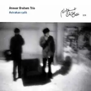 Anouar Brahem Trio - Astrakan Cafe (2000)